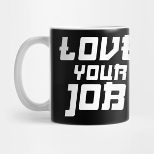 love your job Mug